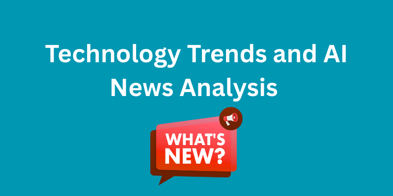 Technology Trends and AI News Analysis